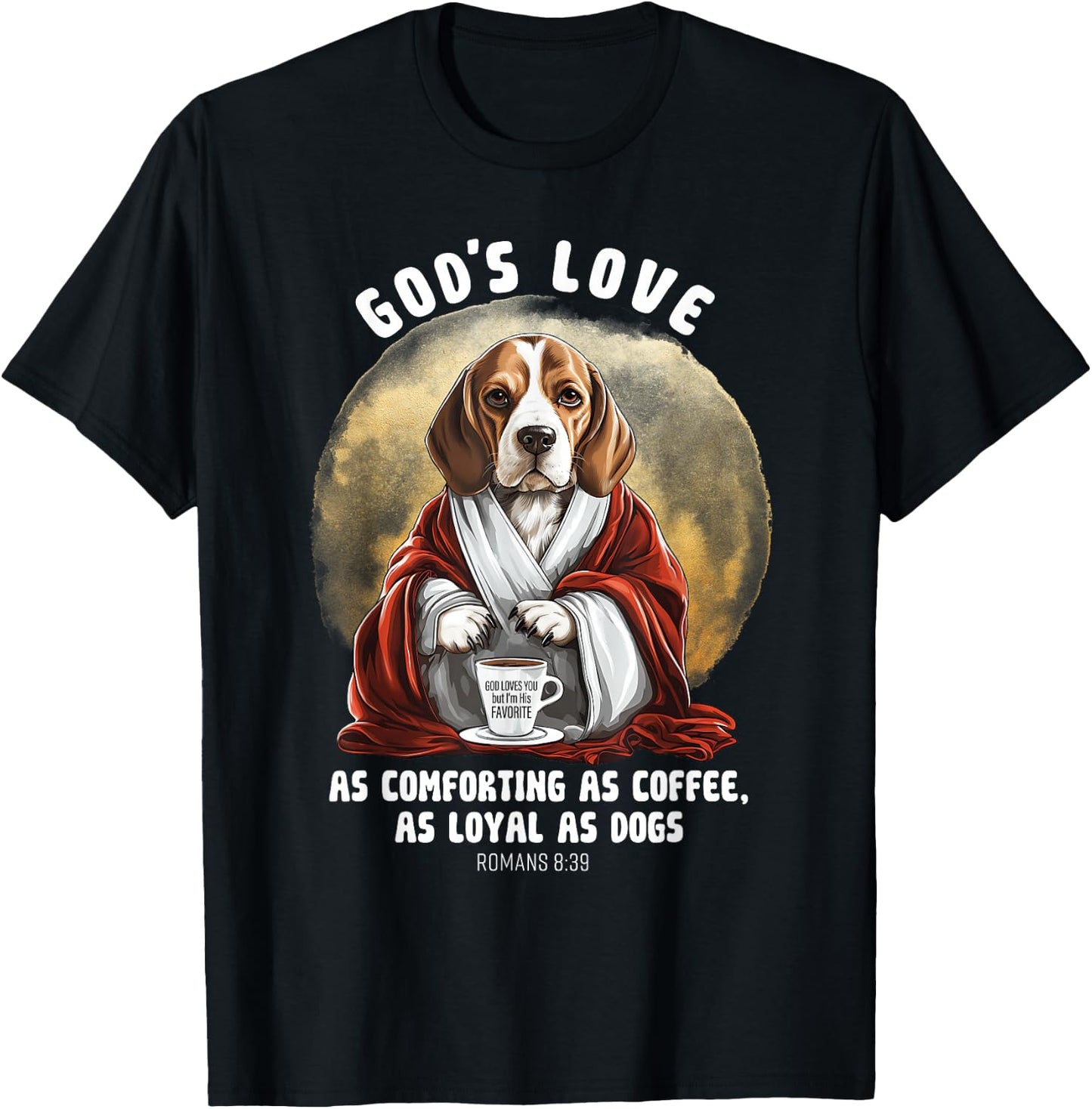 God's Love As Comforting As Coffee As Loyal As A Dog T-Shirt - T-Shirt | Black