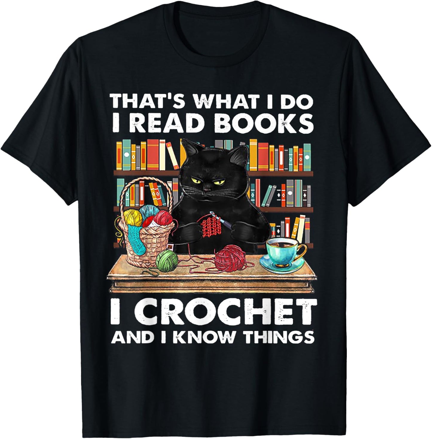 That's What I Do I Read Book I crochet And I Know Things T-Shirt - T-Shirt | Black