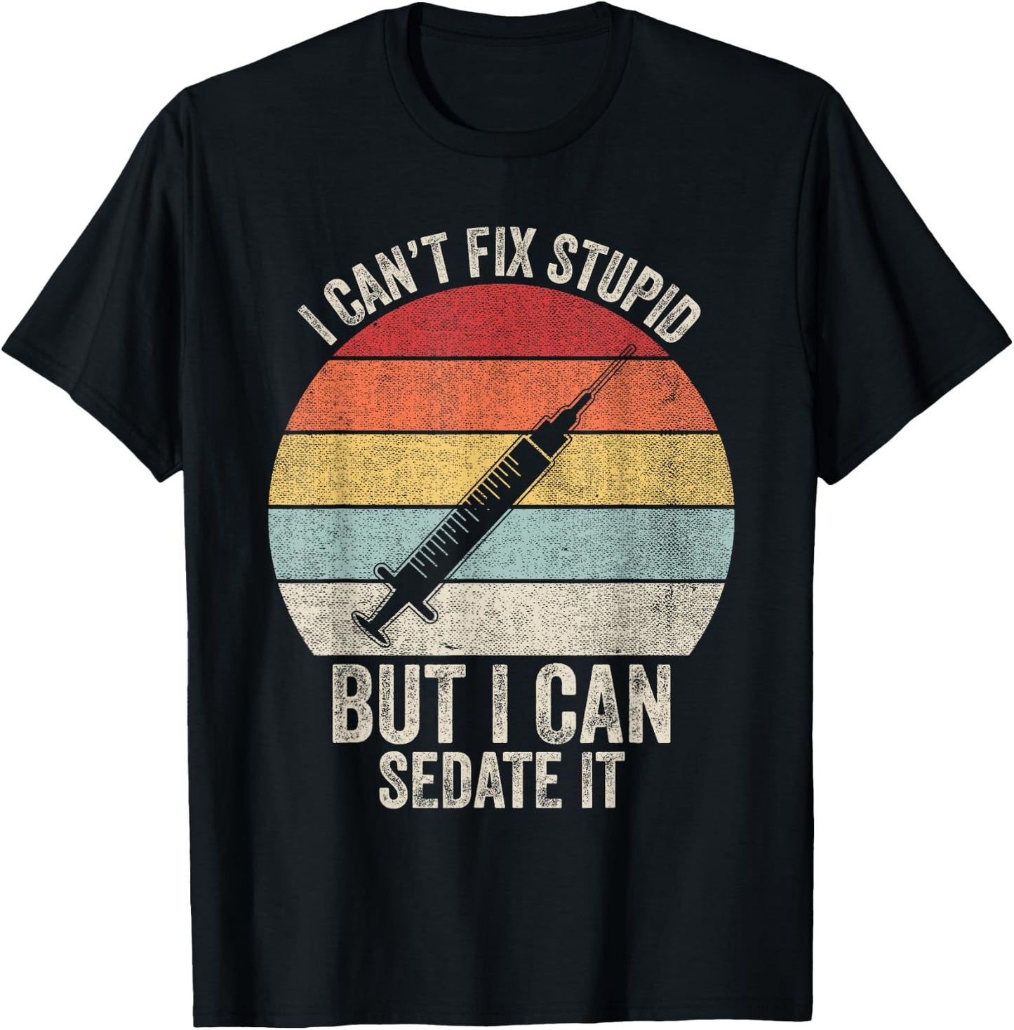 Retro I Can't Fix Stupid But I Can Sedate It Nurse Nursing T-Shirt - T-Shirt | Black