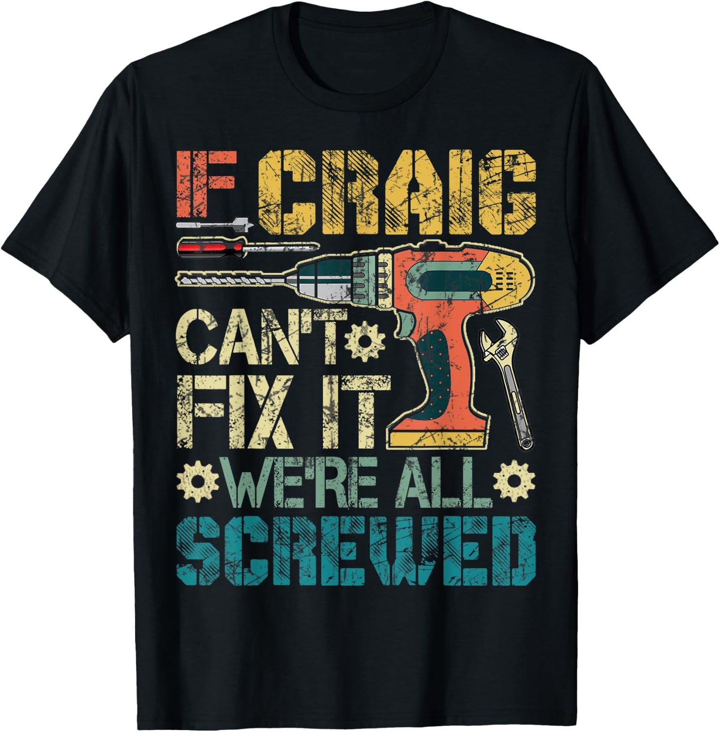 If Craig Can't Fix it We're All Screwed Funny Fathers Gift T-Shirt - T-Shirt | Black