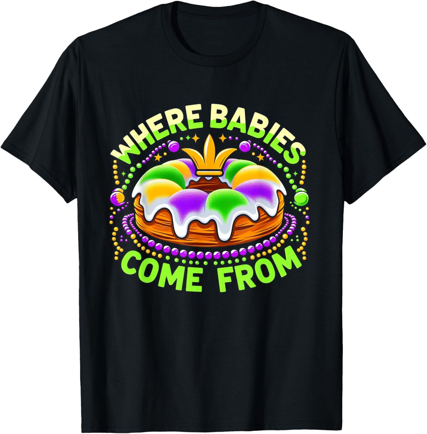 Mardi Gras Where Babies Come From King Cake Baby Pregnancy T-Shirt - T-Shirt | Black