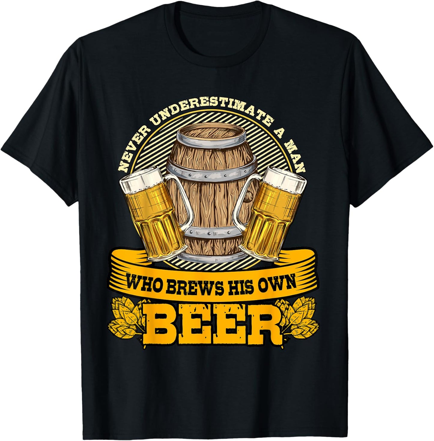 Never Underestimate A Man Who Brews His Own Beer Homebrewing T-Shirt - T-Shirt | Black