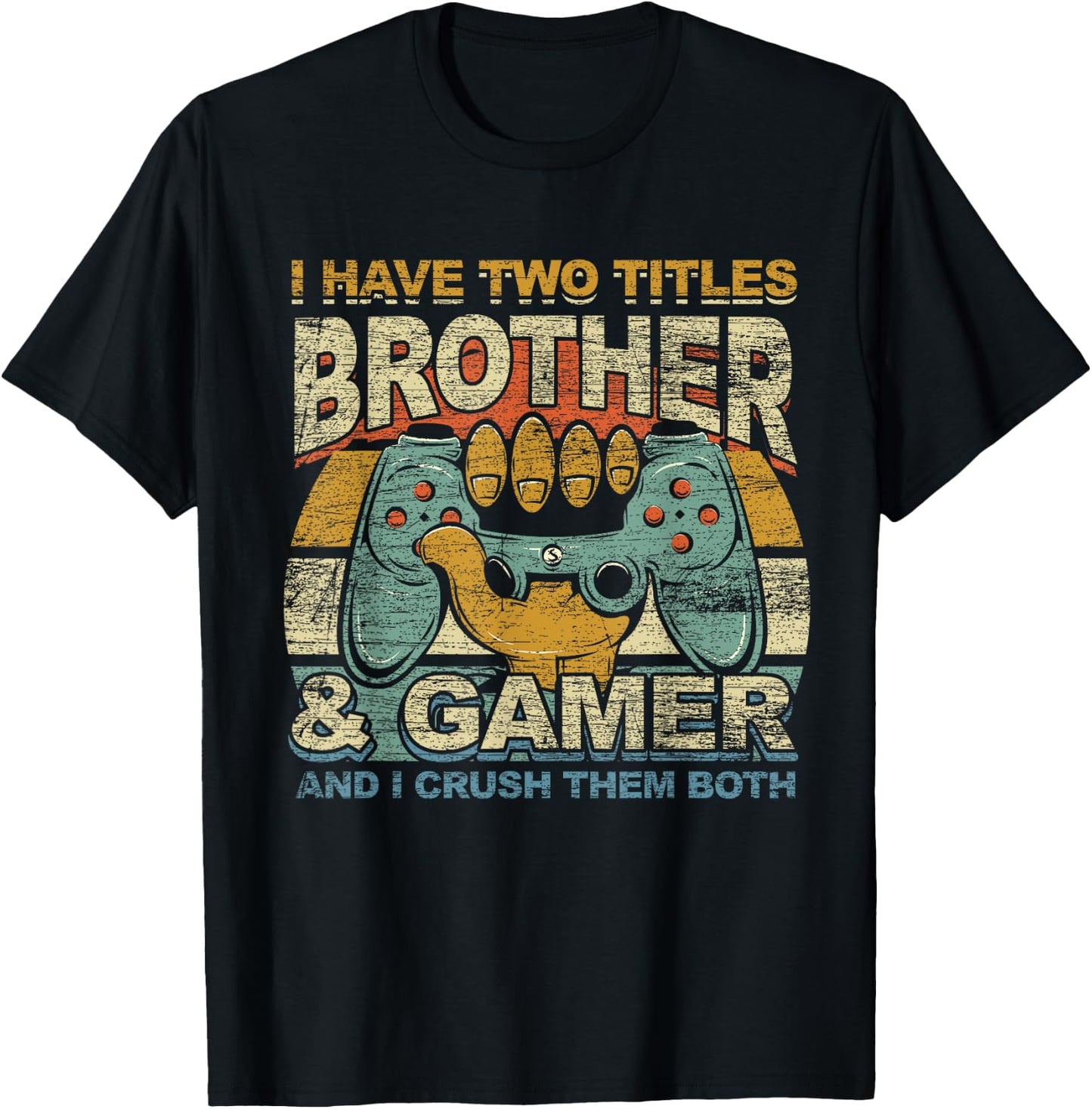 I Have Two Titles Brother & Gamer I Crush Them Both Gaming T-Shirt - T-Shirt | Black