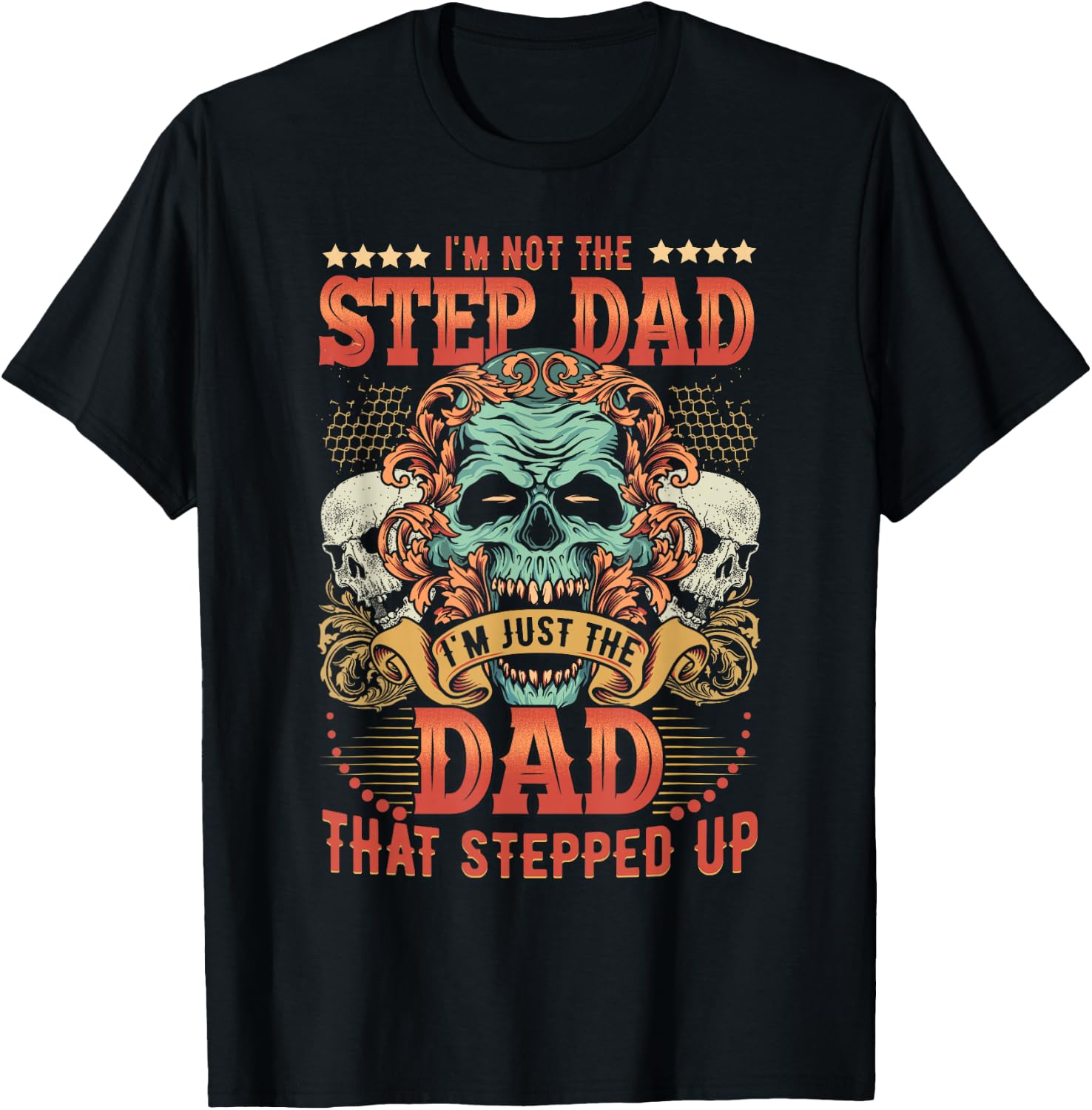 I'm Not The Stepdad I'm Just The Dad That Stepped Up T-Shirt - T-Shirt | Black