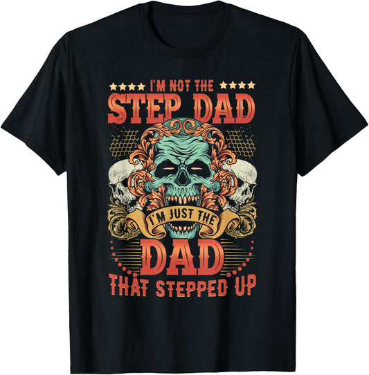 I'm Not The Stepdad I'm Just The Dad That Stepped Up T-Shirt - T-Shirt | Black