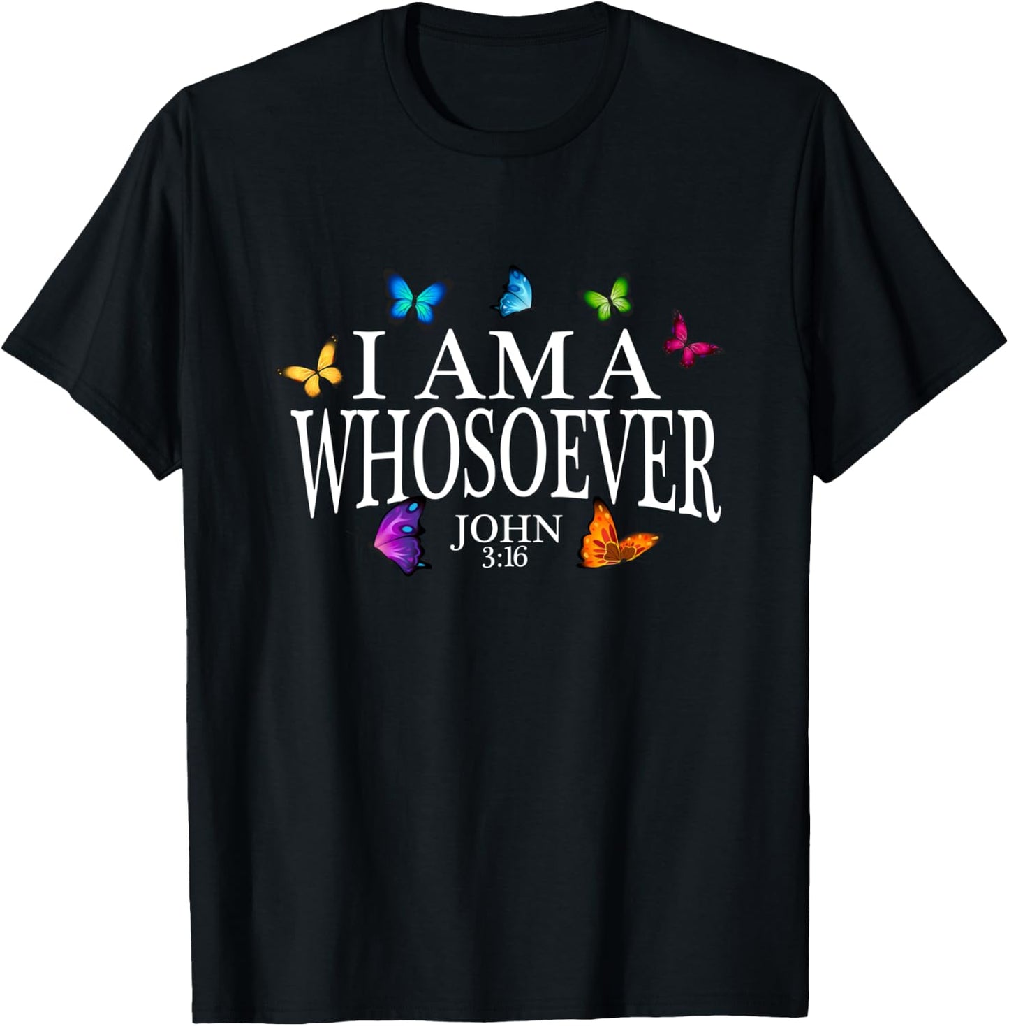 I Am A Whosoever John 3:16 Jesus Christian Butterfly Gift T-Shirt - T-Shirt | Black