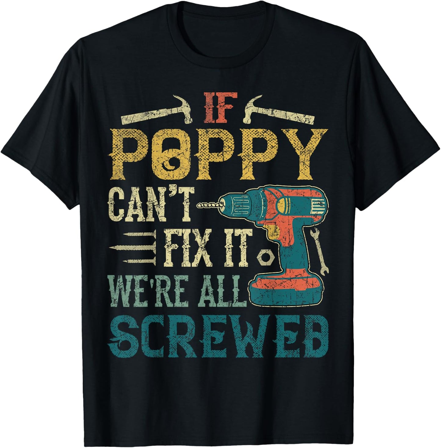 If Poppy Can't Fix it We're All Screwed Funny Fathers Gift T-Shirt - T-Shirt | Black