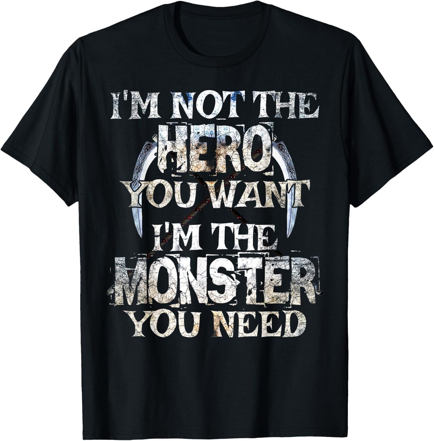 I'm Not The Hero You Want. I'm The Monster You Need! T-Shirt - T-Shirt | Black