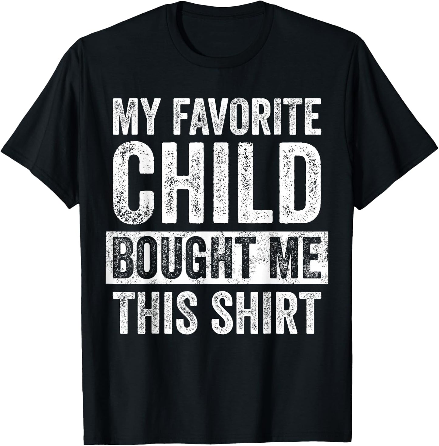 My Favorite Child Bought Me This | Funny Mom Dad Joke T-Shirt - T-Shirt | Black