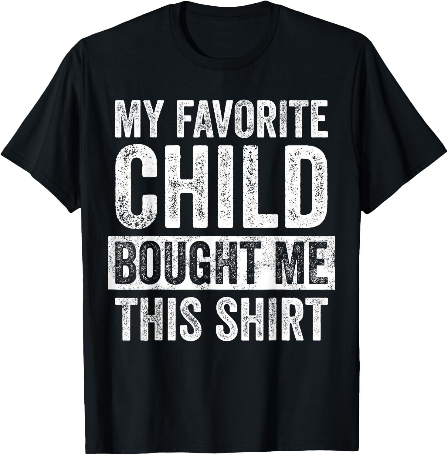 My Favorite Child Bought Me This | Funny Mom Dad Joke T-Shirt - T-Shirt | Black
