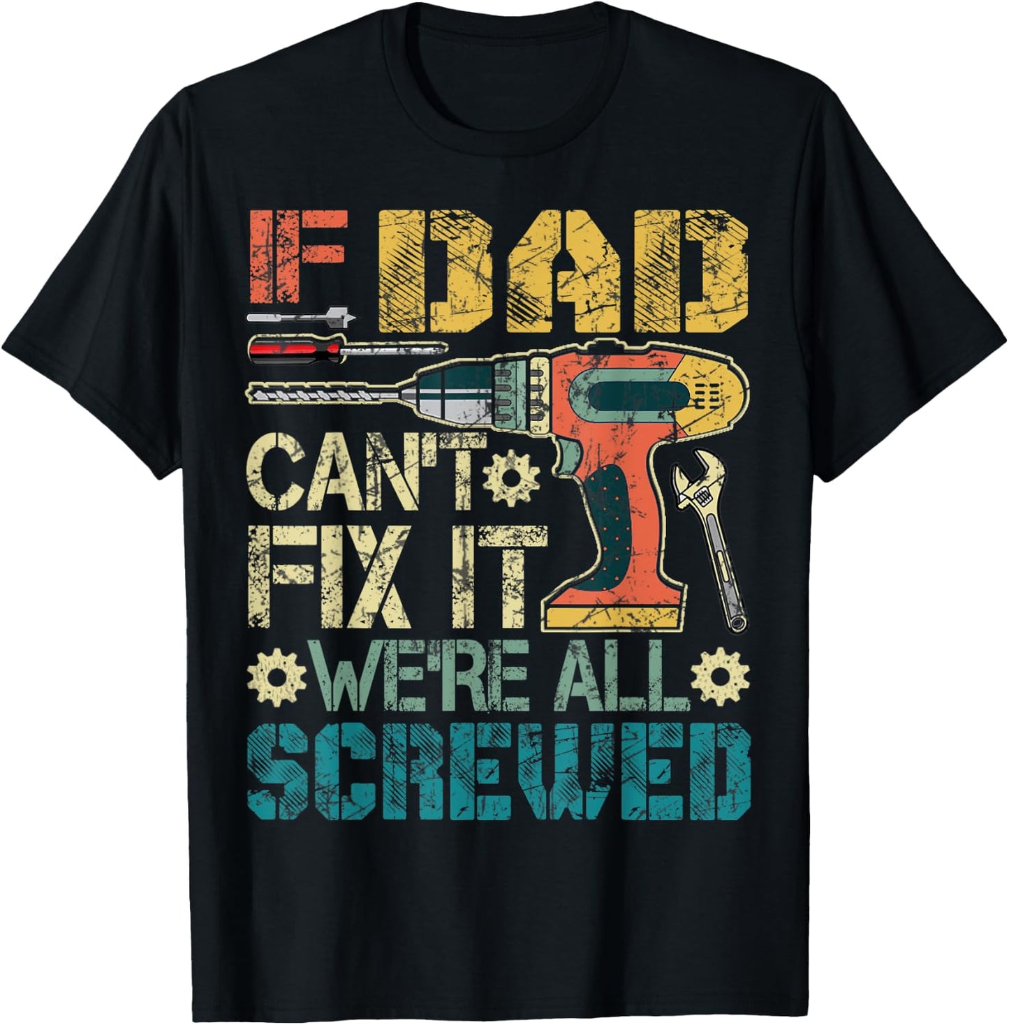 If Dad Can't Fix it We're All Screwed Funny Fathers Gift T-Shirt - T-Shirt | Black