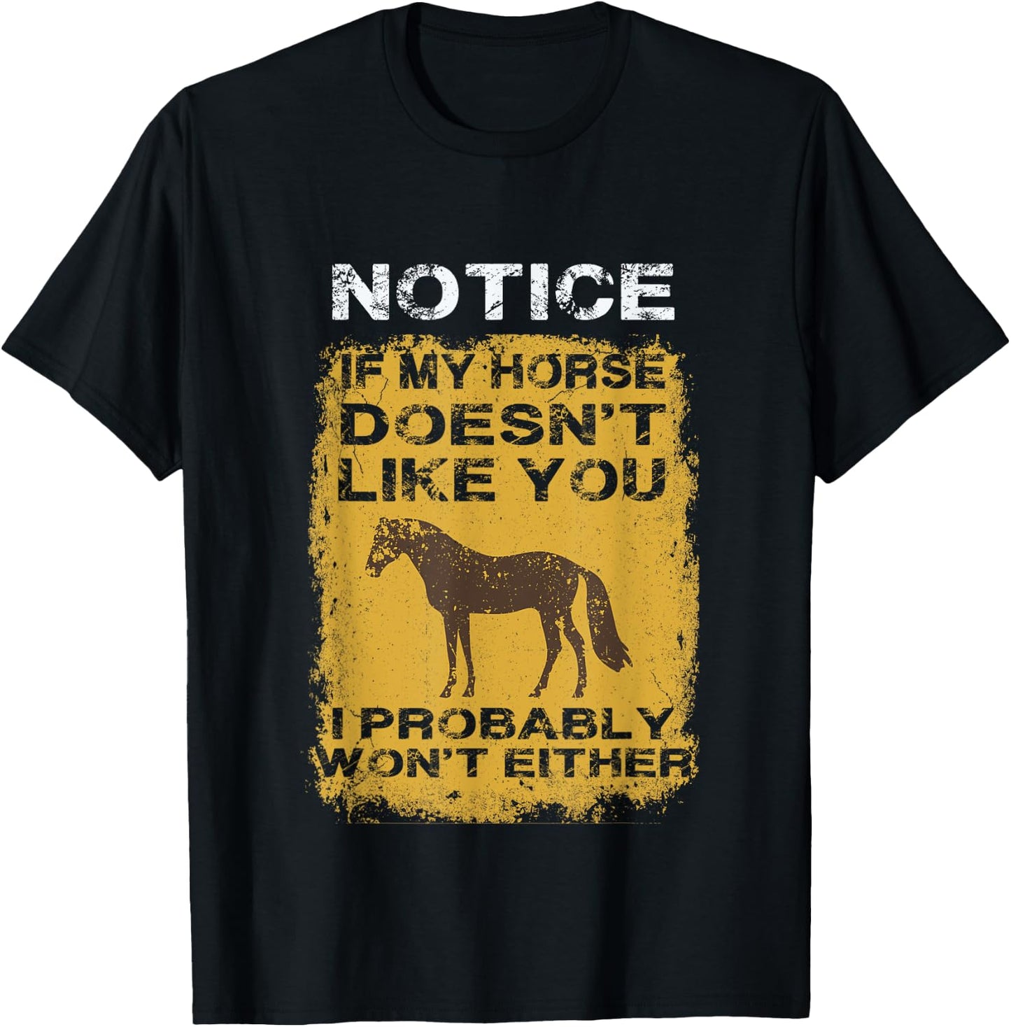 Notice If My Horse Doesn't Like You I Probably Won't Either T-Shirt - T-Shirt | Black