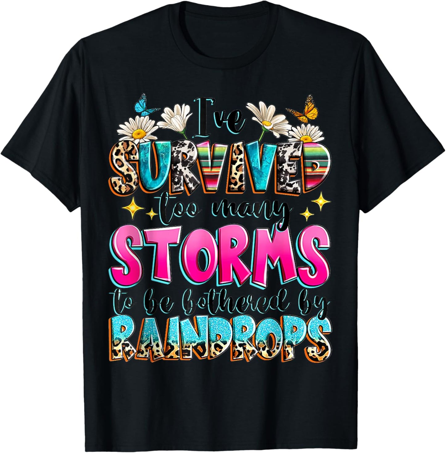 I've Survived Too Many Storms To Be Bothered By Raindrops T-Shirt - T-Shirt | Black