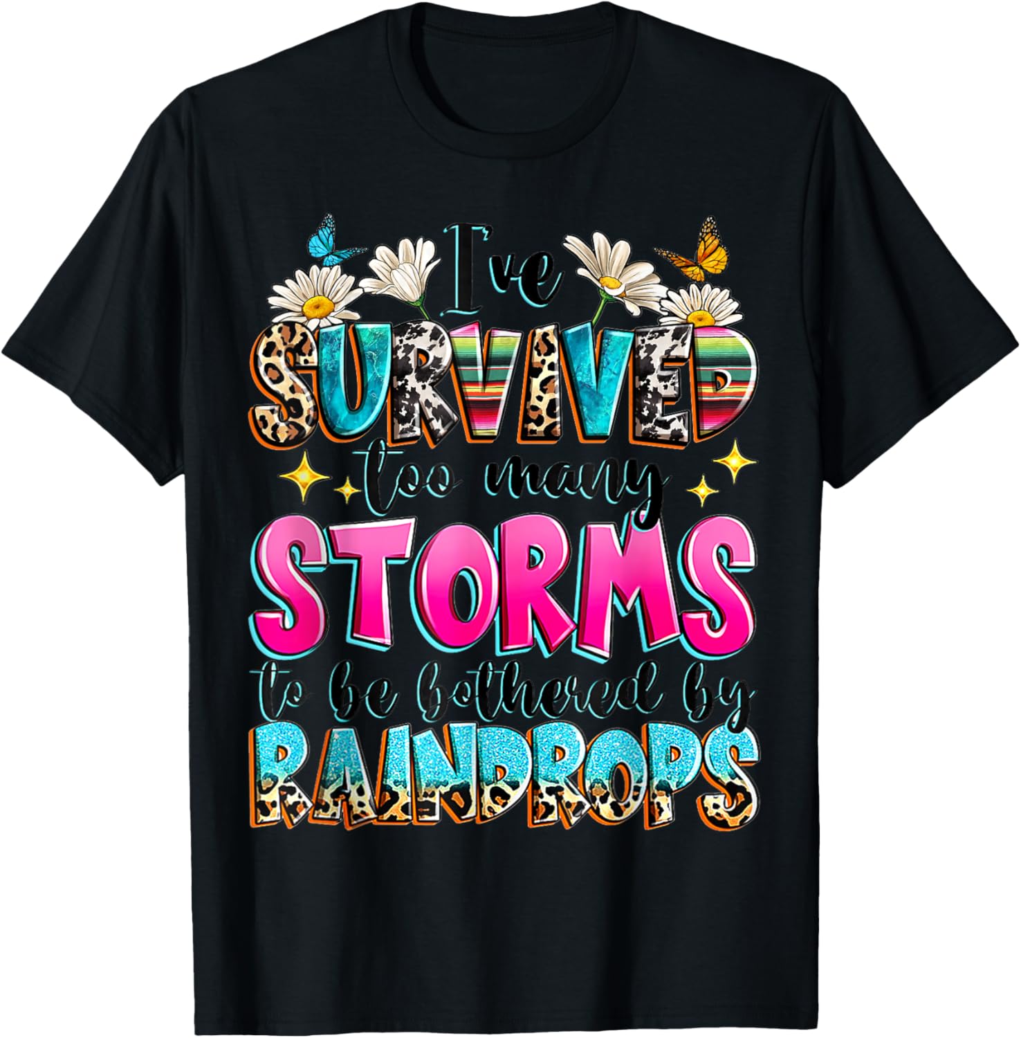 I've Survived Too Many Storms To Be Bothered By Raindrops T-Shirt - T-Shirt | Black