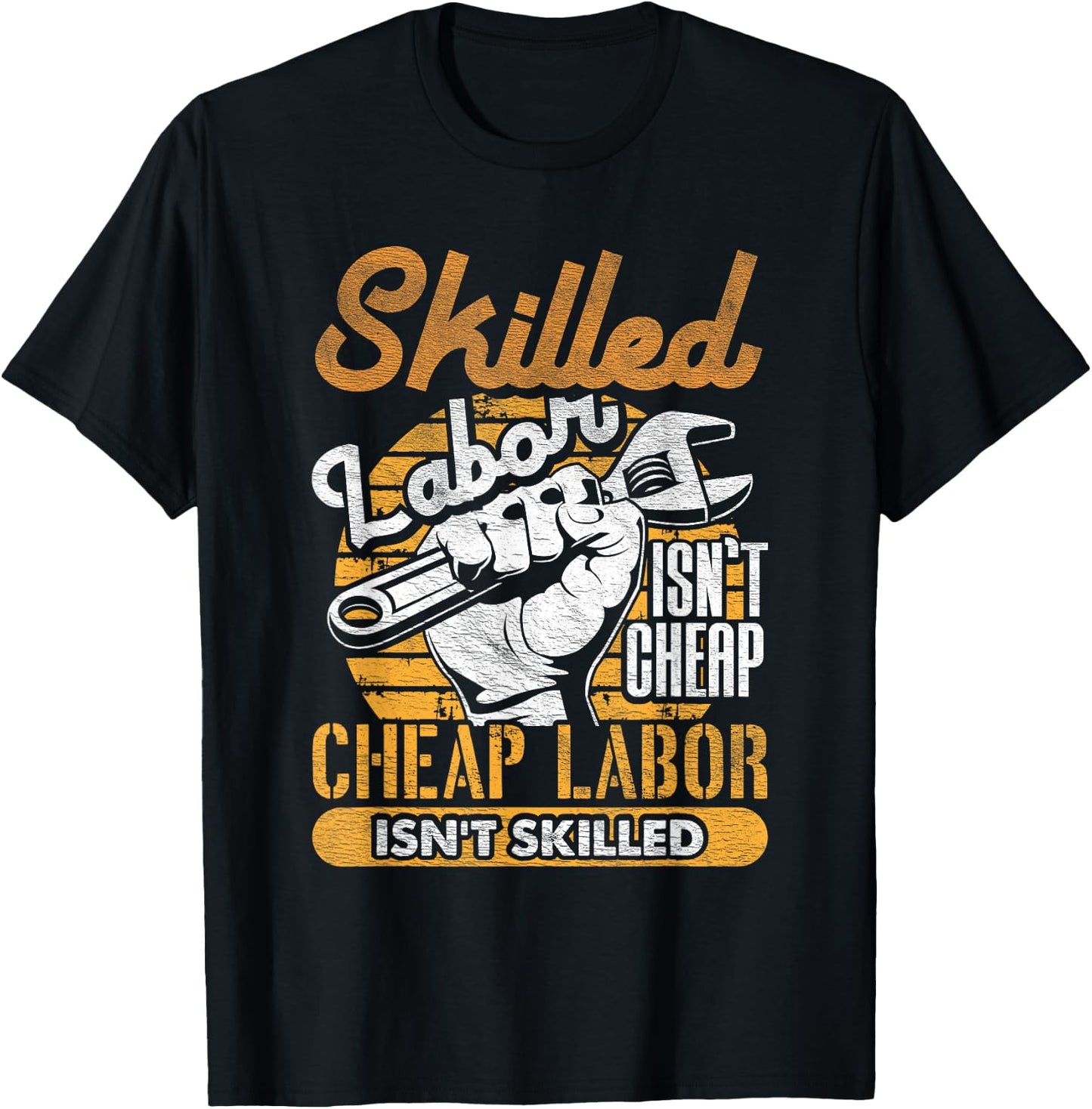 Skilled Labor Isn't Cheap Cheap Labor Isn't Skilled Laborer T-Shirt - T-Shirt | Black