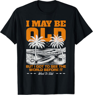 I May Be Old But I Got To See The World Before It Went To T-Shirt - T-Shirt | Black