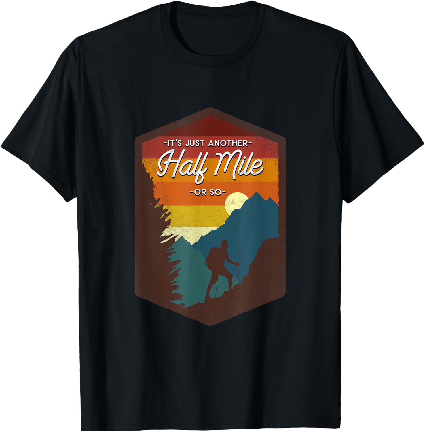 Funny Hiker Hiking It's Just Another Half Mile Or So T-Shirt - T-Shirt | Black