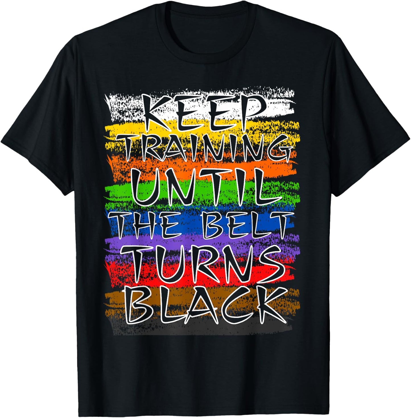 Keep Training Until Belt Turns Black Karate Taekwondo Judo T-Shirt - T-Shirt | Black