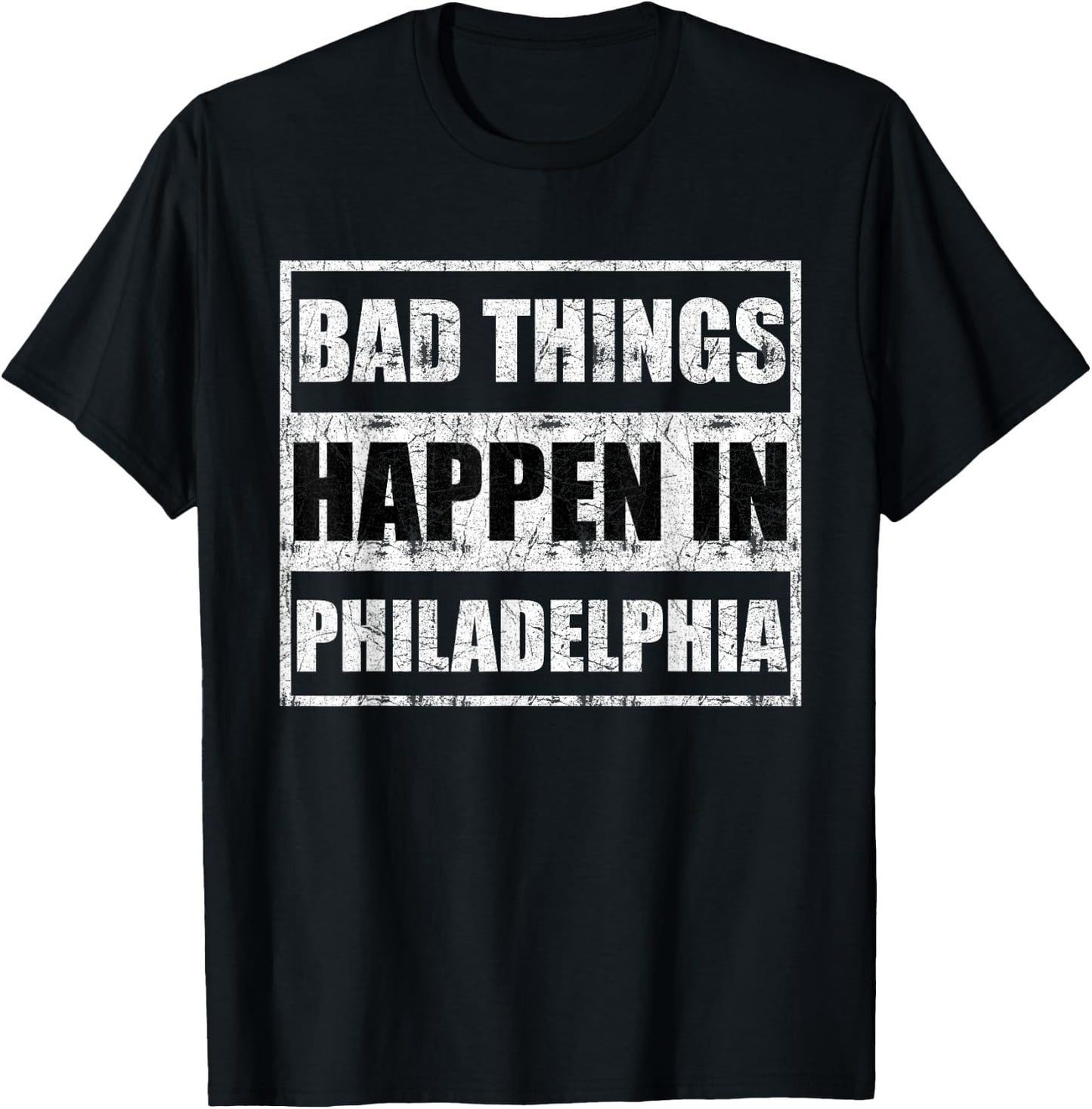 Bad things happen in Philadelphia T-Shirt - T-Shirt | Black
