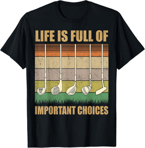 Life is Full Of Important Choices Funny Golf Gift T-Shirt - T-Shirt | Black