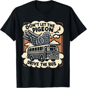 DON'T LET THE PIGEON DRIVE THE BUS Funny piegon pet owner T-Shirt - T-Shirt | Black