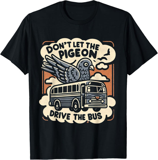 DON'T LET THE PIGEON DRIVE THE BUS Funny piegon pet owner T-Shirt - T-Shirt | Black