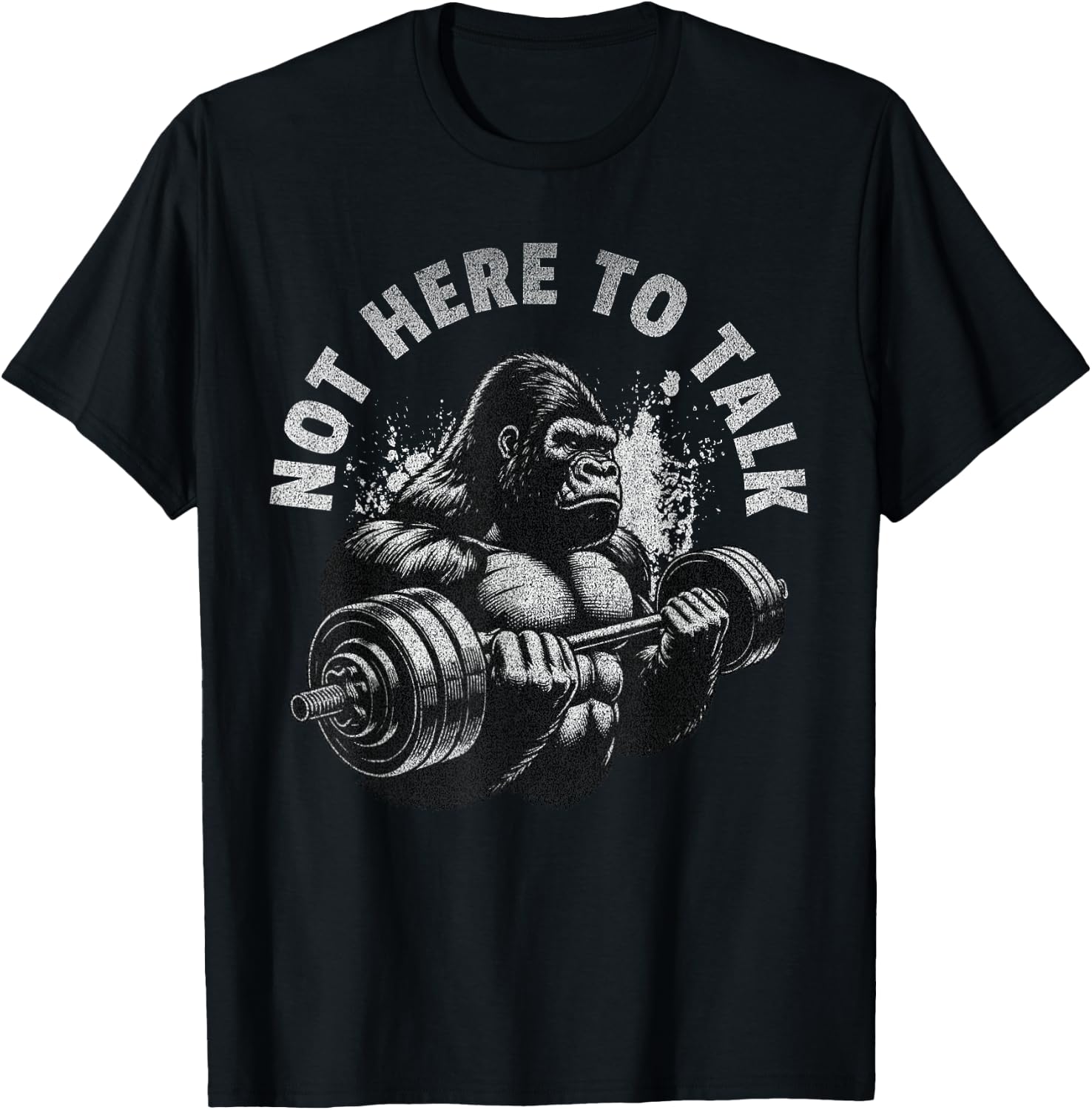 Gorilla Gym Not Here To Talk Serious Workout Lover T-Shirt - T-Shirt | Black