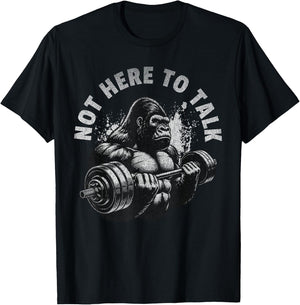 Gorilla Gym Not Here To Talk Serious Workout Lover T-Shirt - T-Shirt | Black