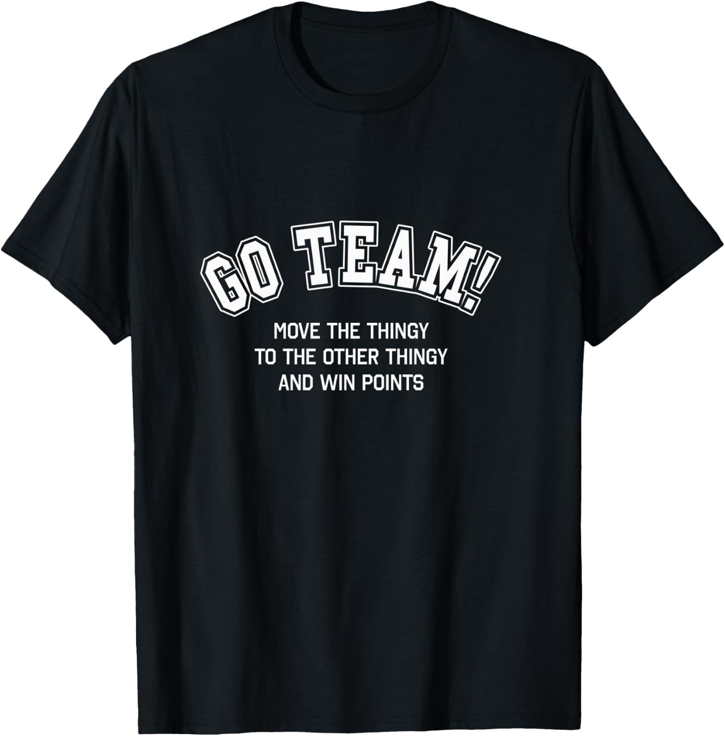 Go Team Funny Non Sports Fan Game Day Sports Bar Outfit T-Shirt - T-Shirt | Black
