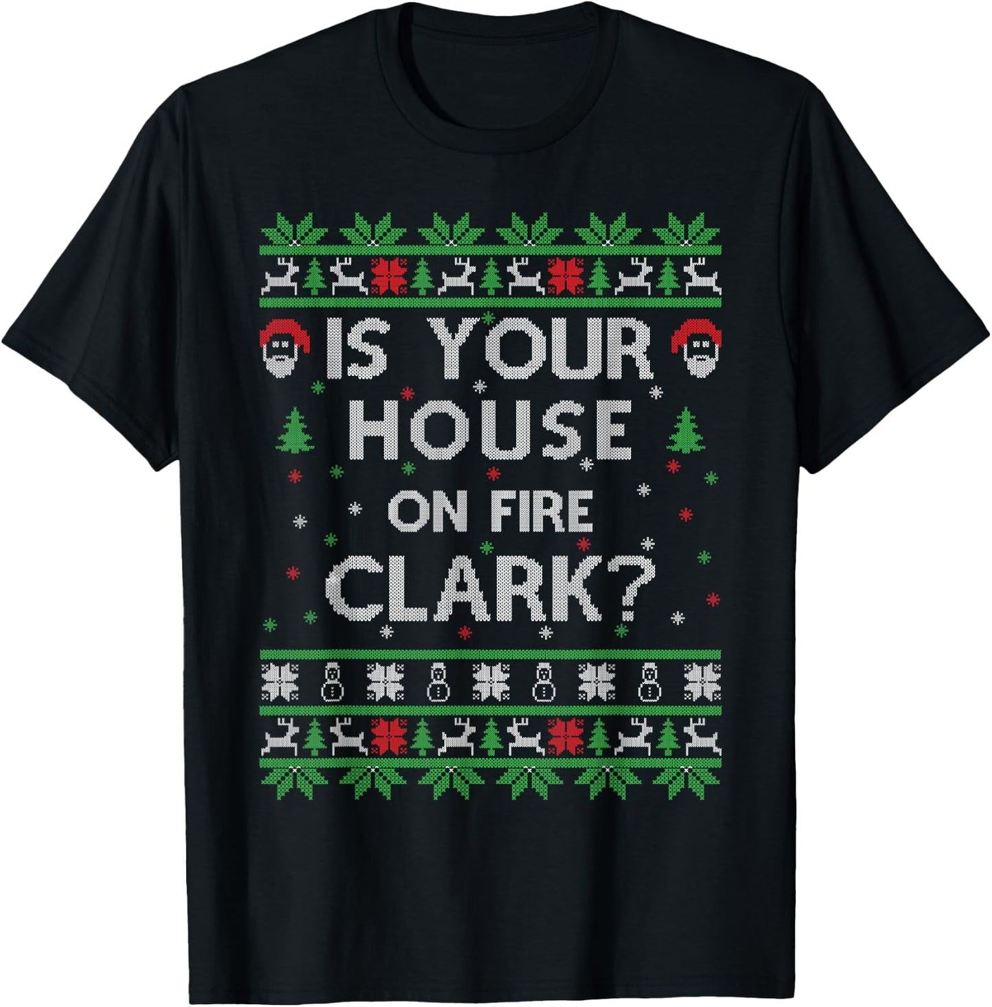 Is your house on fire Clark? Ugly Christmas Holiday Gift T-Shirt - T-Shirt | Black