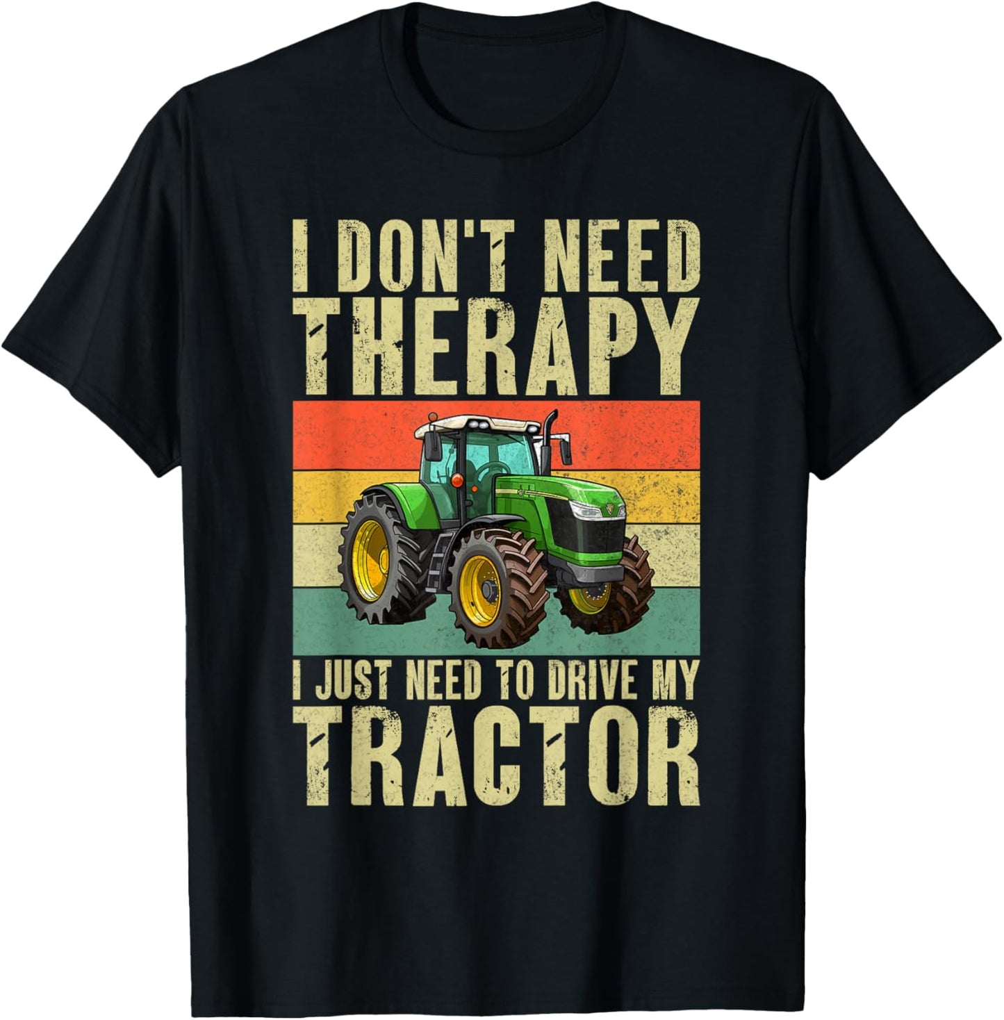 I dont need Therapy i just need to drive my Tractor T-Shirt - T-Shirt | Black