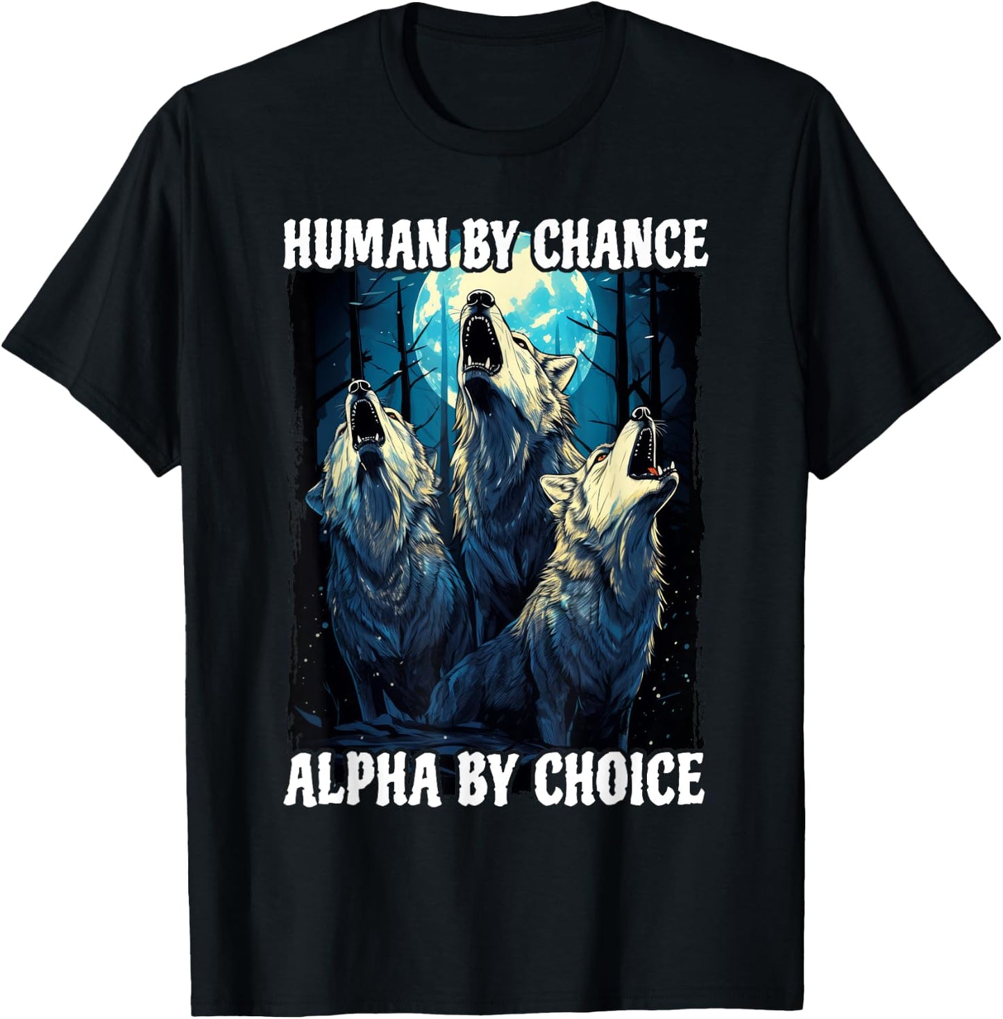Wolf Human By Chance Alpha By Choice T-Shirt - T-Shirt | Black