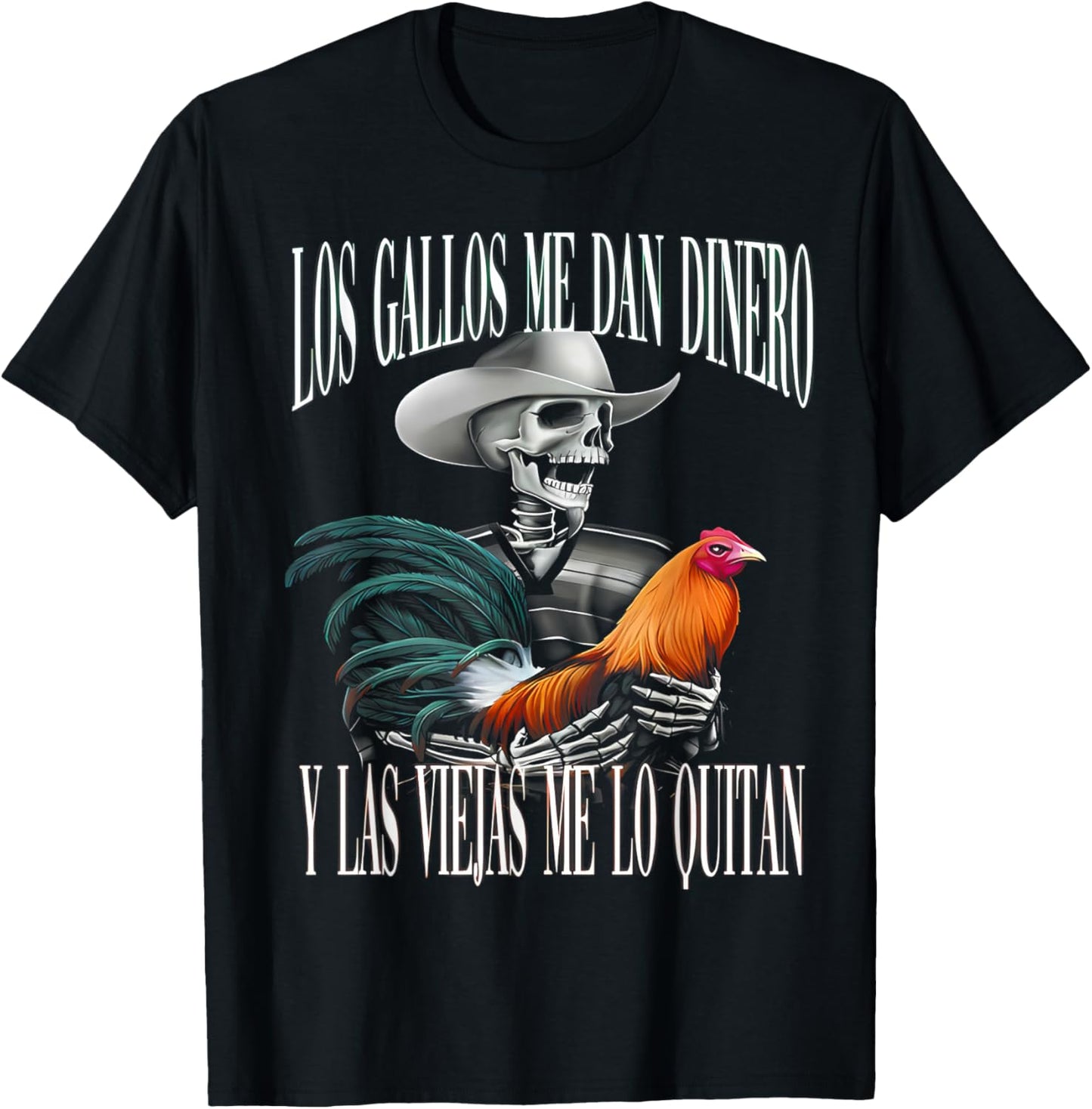 Los Gallos Me Dan Dinero Las Mujeres Me Los Quitan T-Shirt - T-Shirt | Black