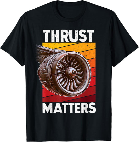 Plane "Thrust Matters" Avgeek Airplane Aviation Jet Engine T-Shirt - T-Shirt | Black