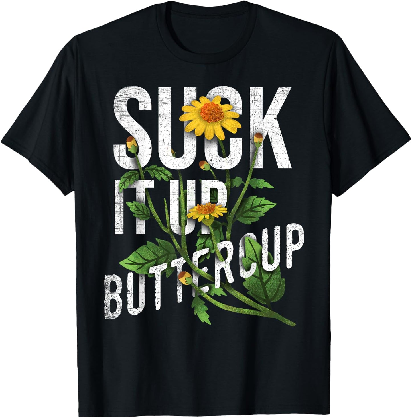 Suck It Up Buttercup Sunflower Funny Saying Graphic Quote T-Shirt - T-Shirt | Black