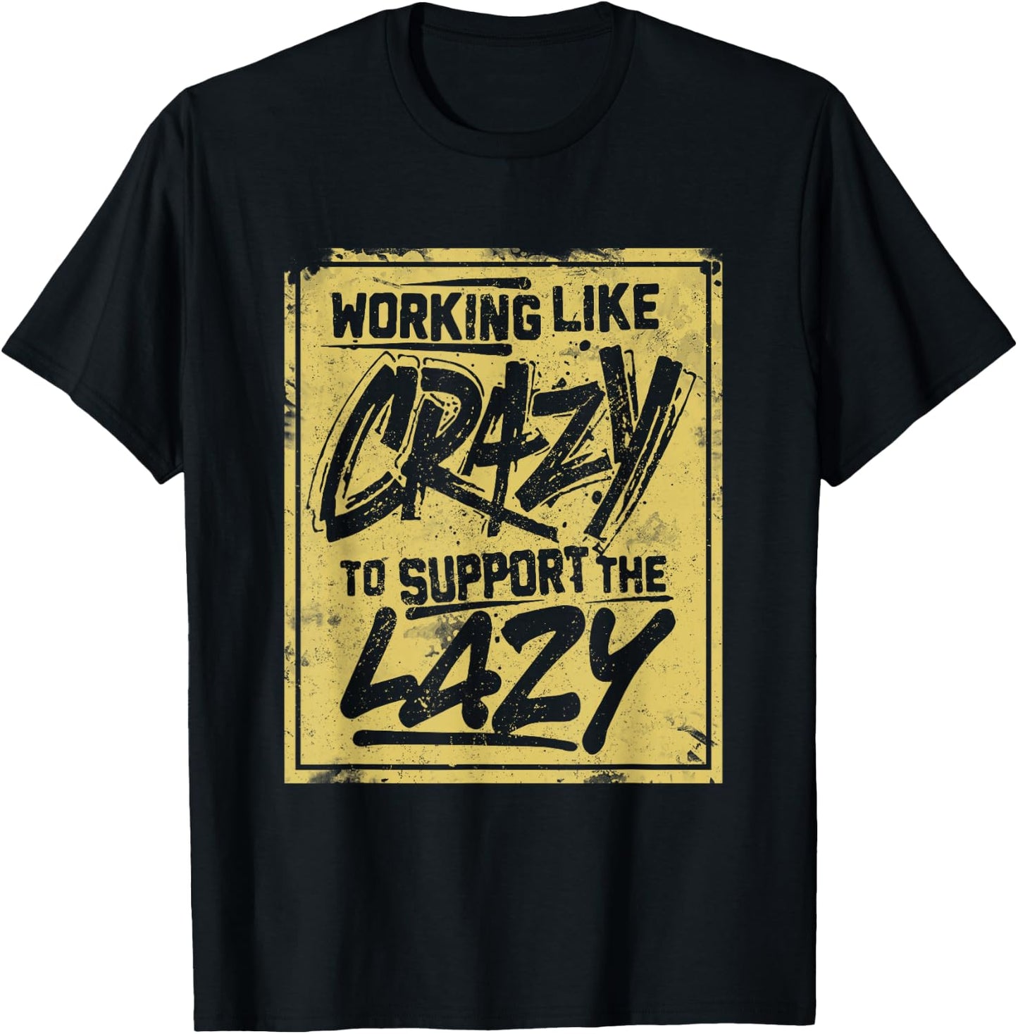 Working Like Crazy To Support The Lazy T-Shirt - T-Shirt | Black