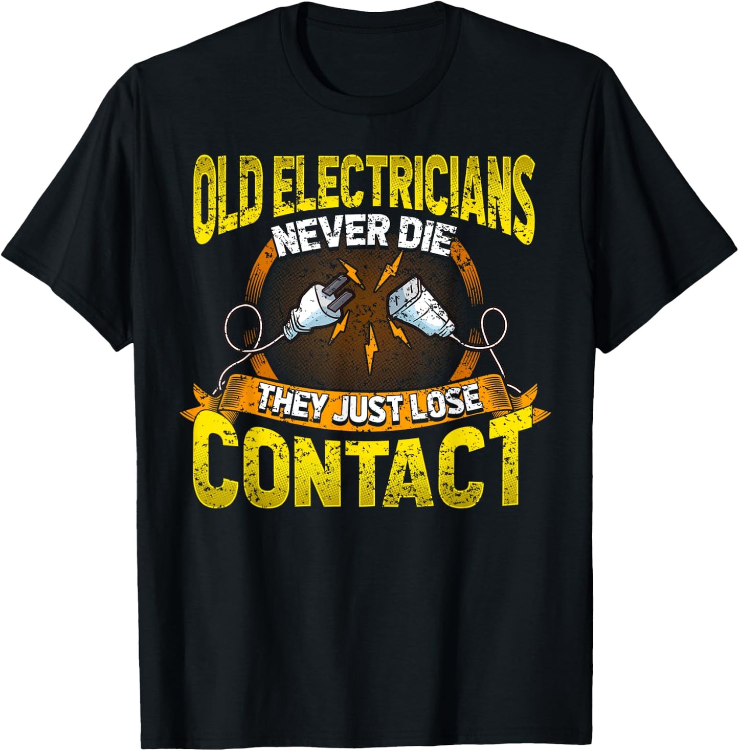 Old Electricians Never Die They Just Loose Contact Humor T-Shirt - T-Shirt | Black