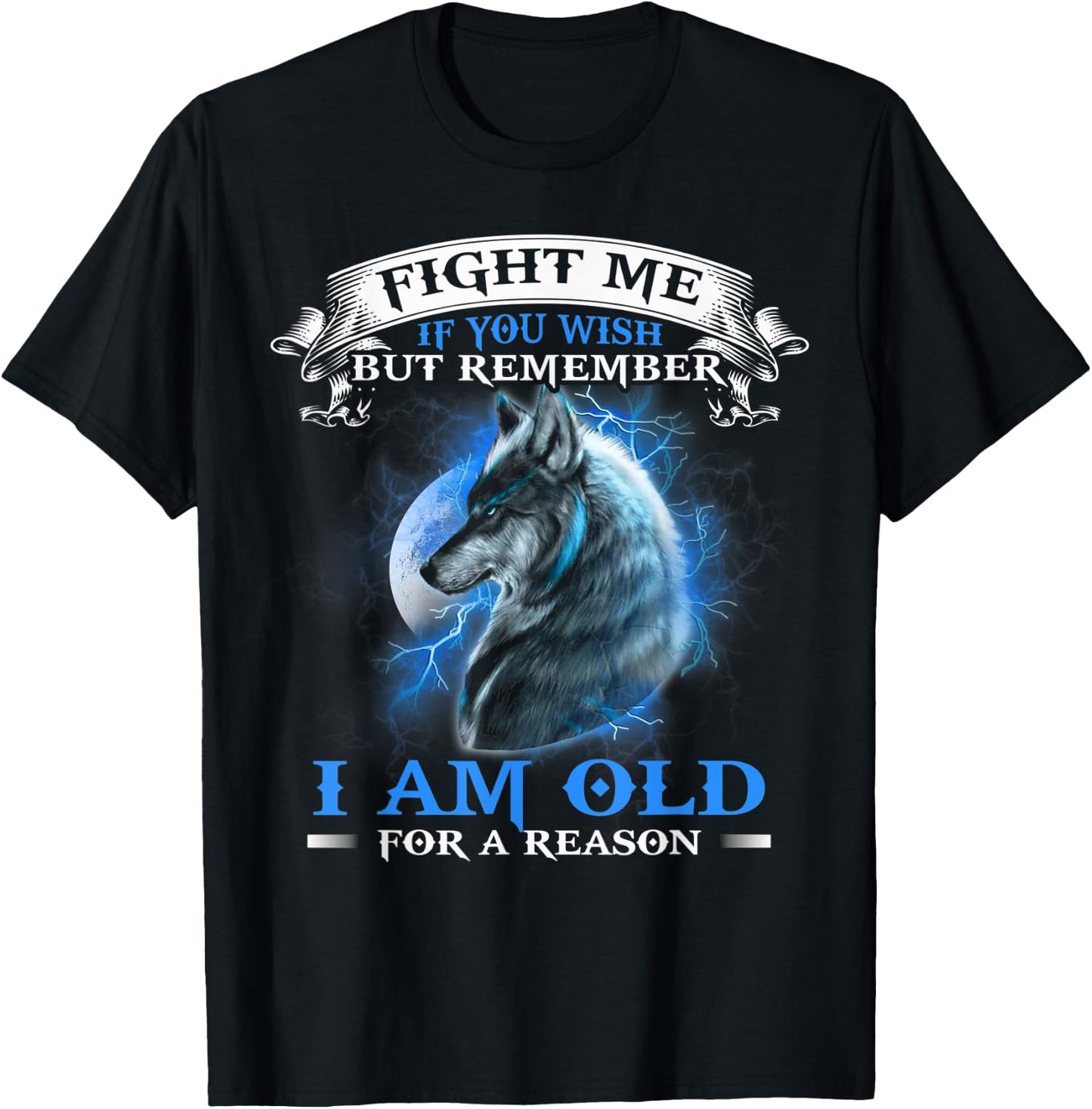 Wolf Fight Me IF You Wish but remember i am old for a reason T-Shirt - T-Shirt | Black