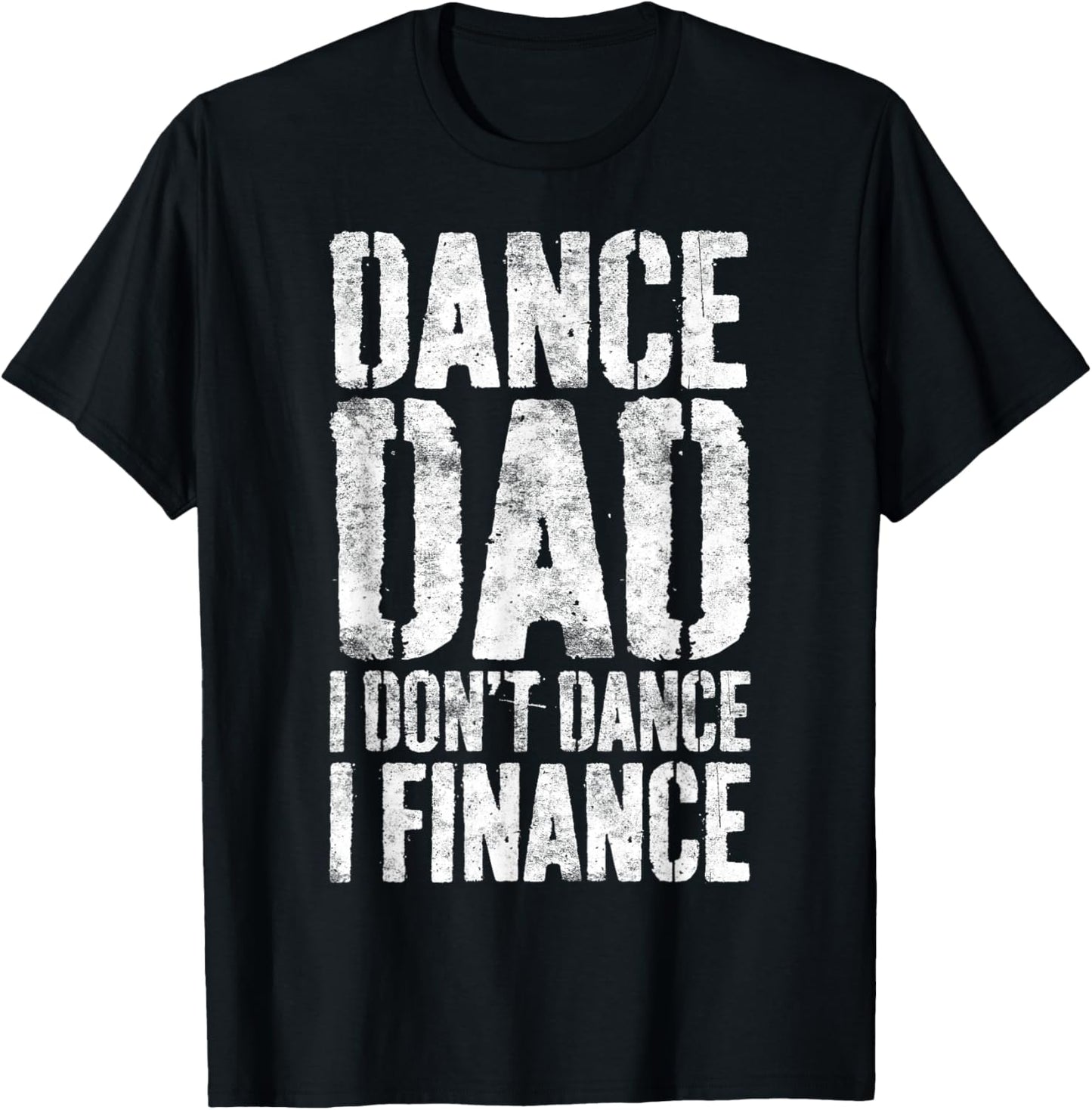 Dance Dad I Don't Dance I Finance Shirt Men Dancing Daddy T-Shirt - T-Shirt | Black