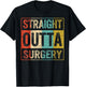 Straight Out Surgery Get Well Recovery Surgical Tech Surgeon T-Shirt - T-Shirt | Black