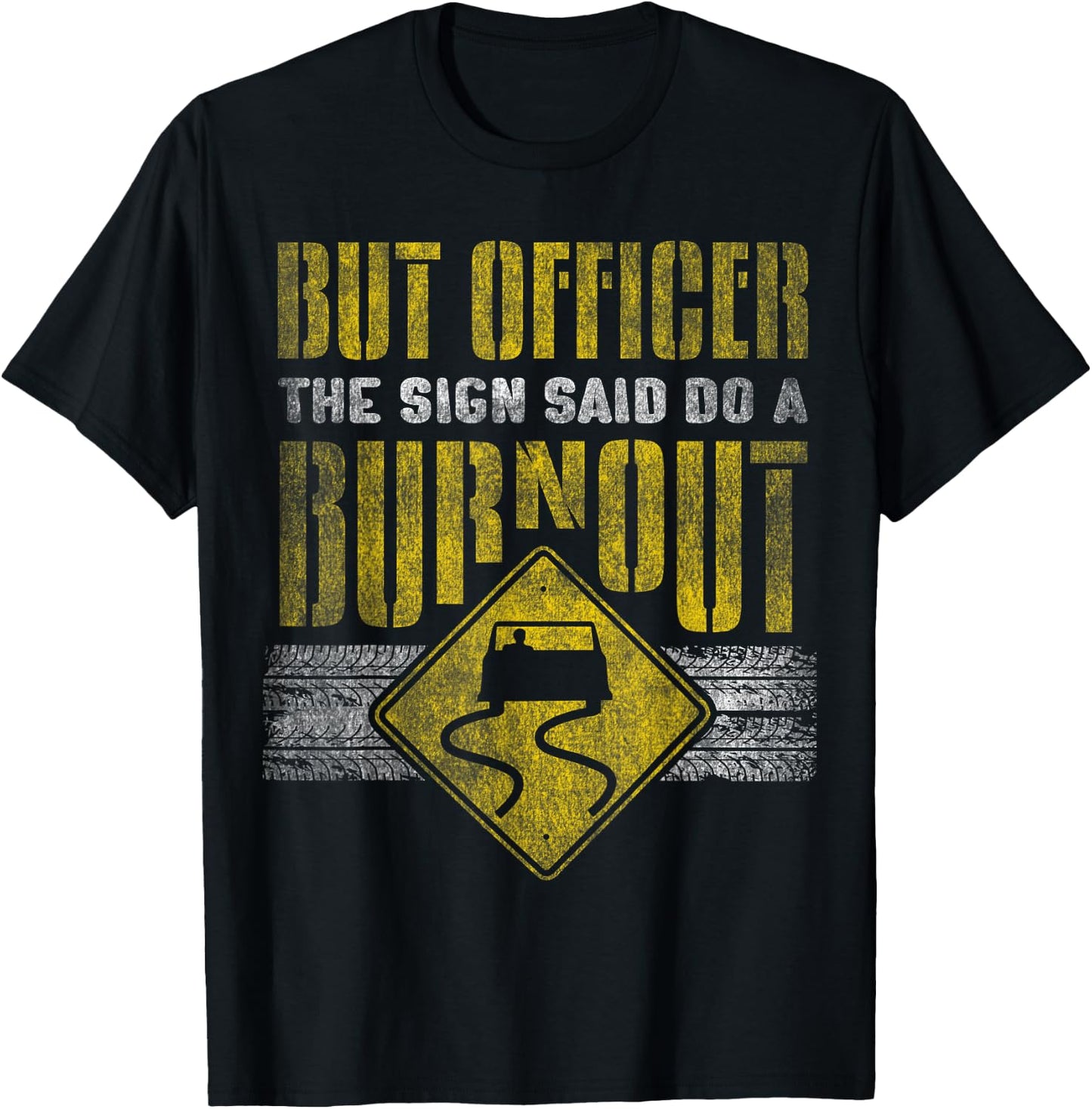 But Officer the Sign Said Do a Burnout - Funny Car T-Shirt - T-Shirt | Black