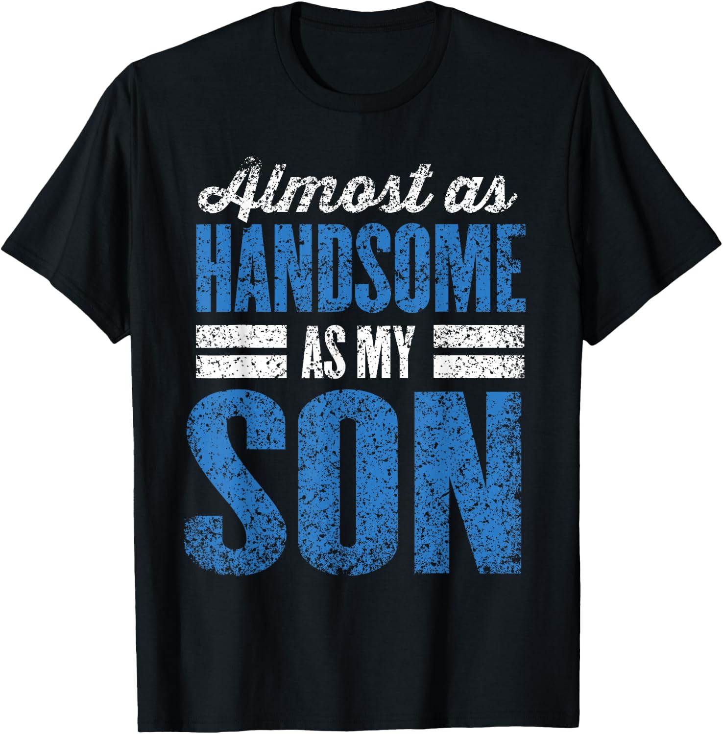 Almost As Handsome As My Son Dad Matching Sons Father Son T-Shirt - T-Shirt | Black