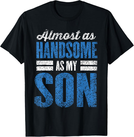 Almost As Handsome As My Son Dad Matching Sons Father Son T-Shirt - T-Shirt | Black