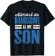 Almost As Handsome As My Son Dad Matching Sons Father Son T-Shirt - T-Shirt | Black