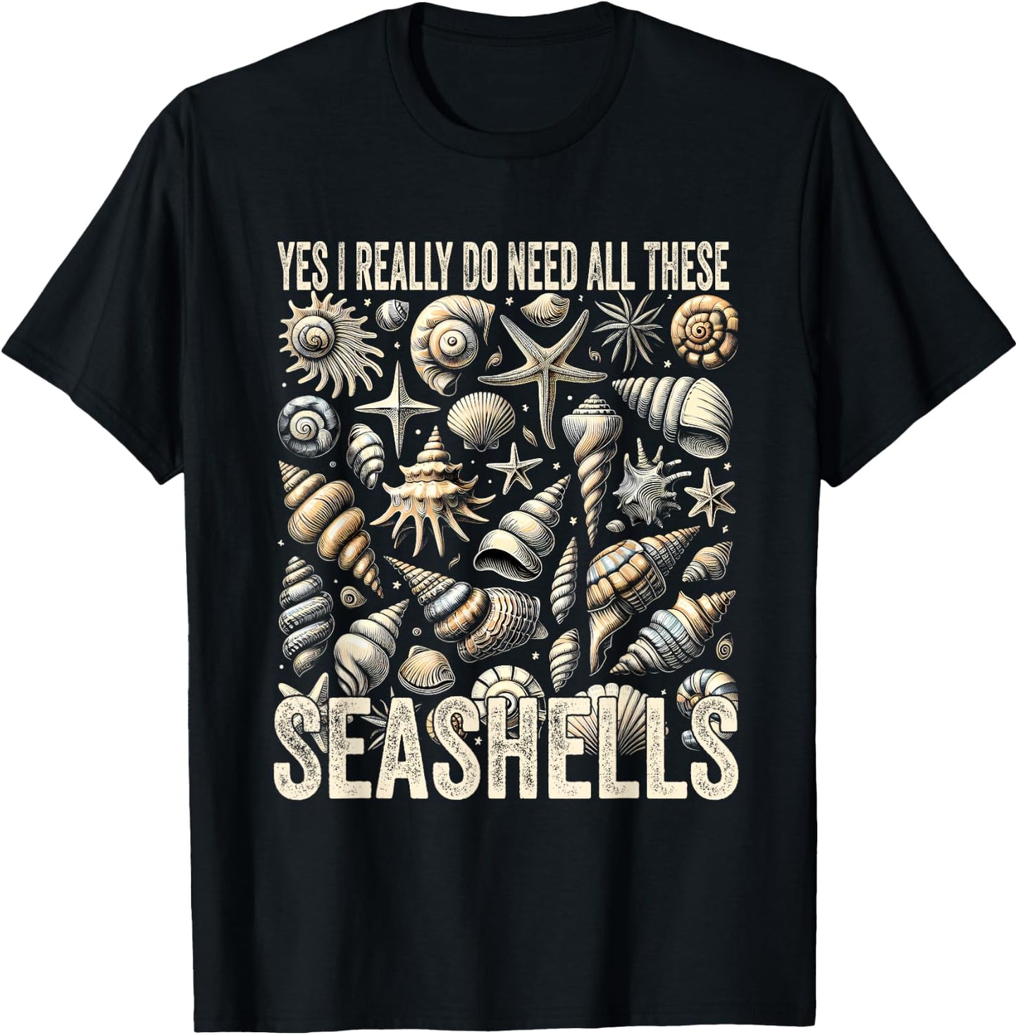 Shelling Lovers Yes I Really Do Need All These Seashells T-Shirt - T-Shirt | Black