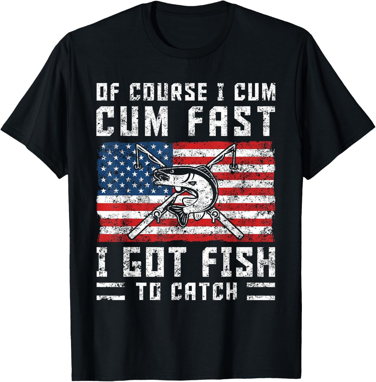 Naturally I Cum Fast I Have Fish To Catch T-Shirt - T-Shirt | Black