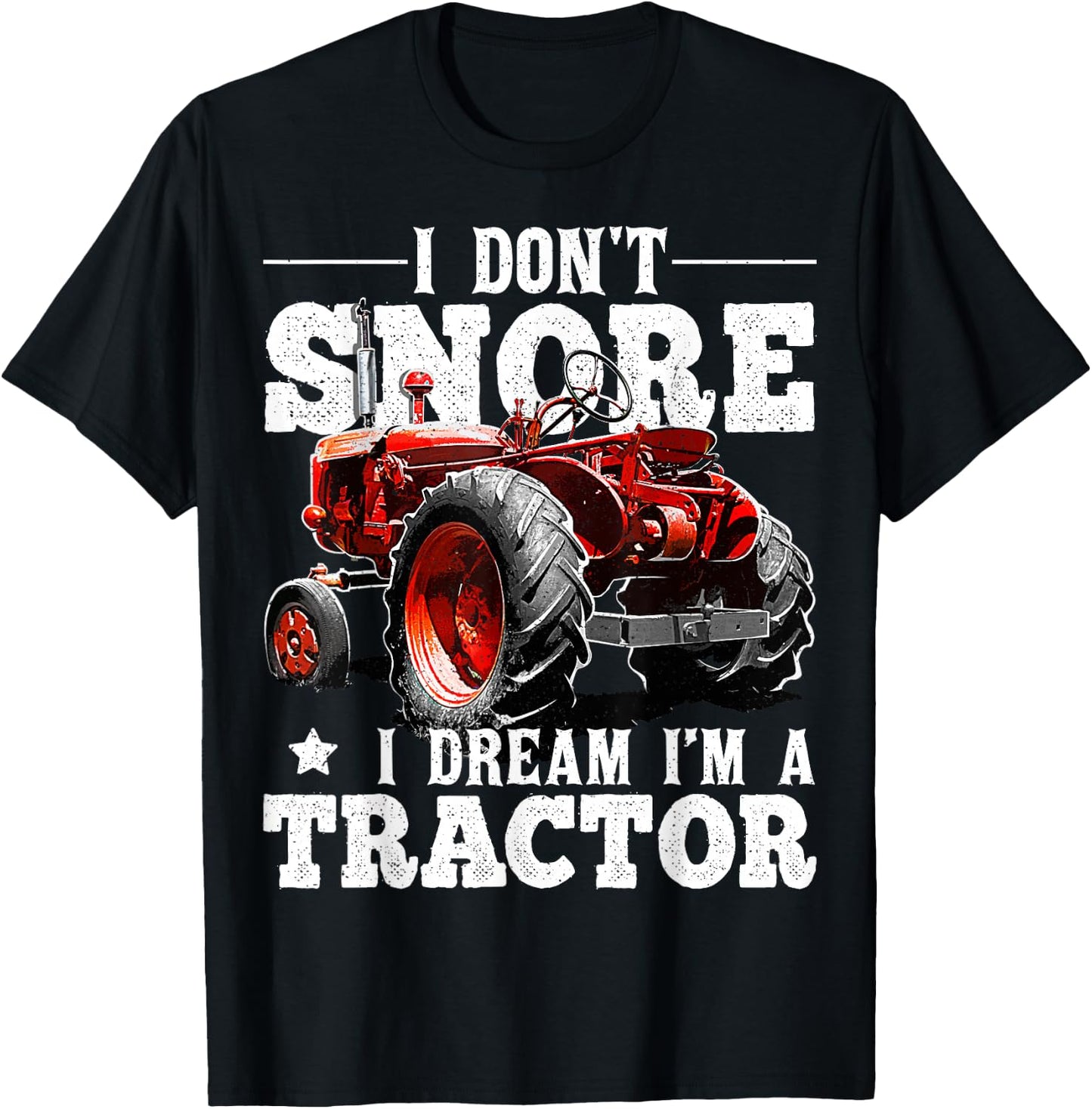 I Don't Snore I Dream I'm a Tractor Farmer Tractor Gift Men T-Shirt - T-Shirt | Black