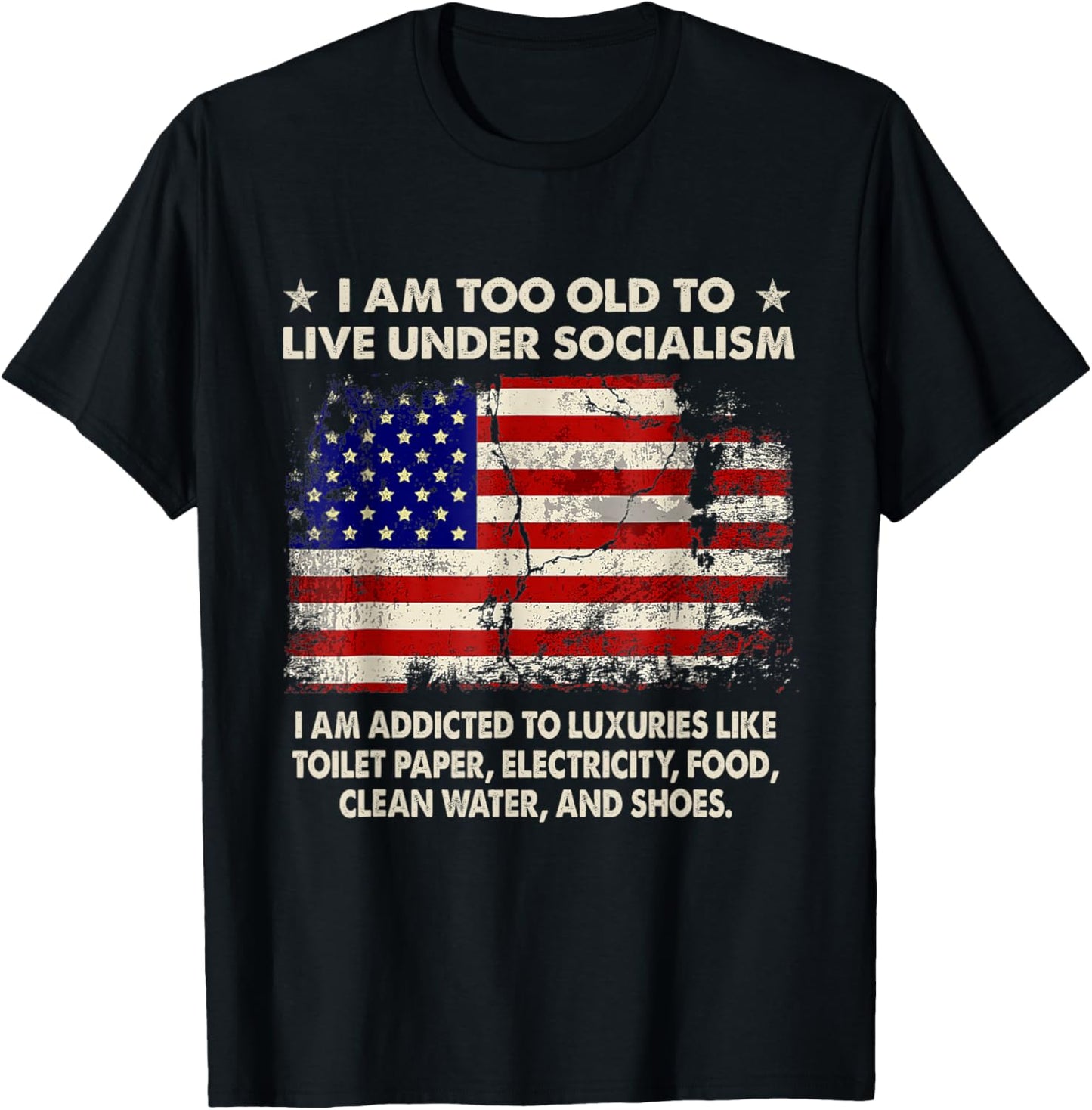 I Am Too Old To Live Under Socialism I Am Addicted To T-Shirt - T-Shirt | Black