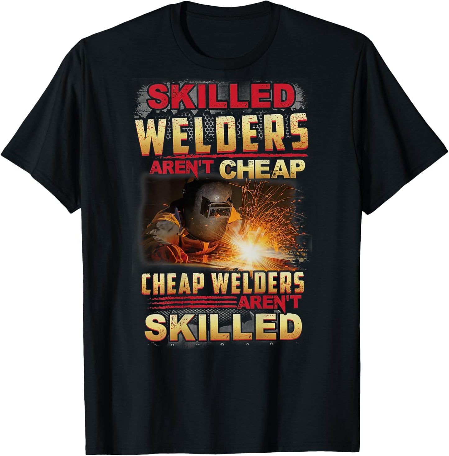 Skilled Welders Aren't Cheap I Can't Fix Stupid ON BACK T-Shirt - T-Shirt | Black