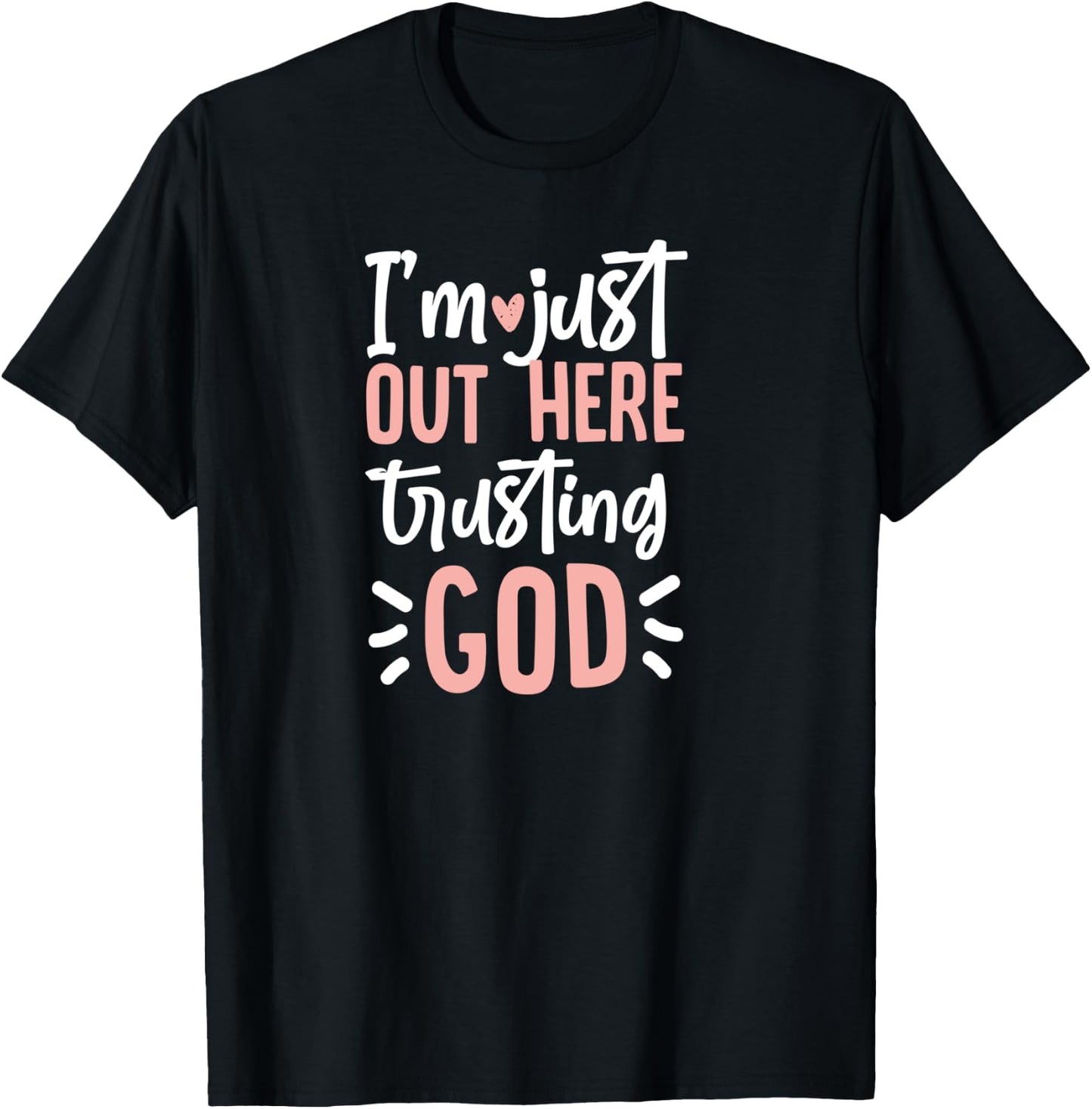 I'm Just Out Here Trusting God T-Shirt - T-Shirt | Black